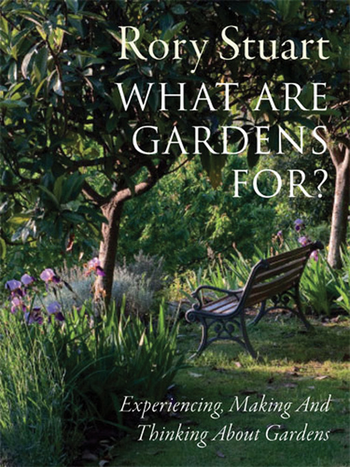 Title details for What Are Gardens For? by Rory Stuart - Available